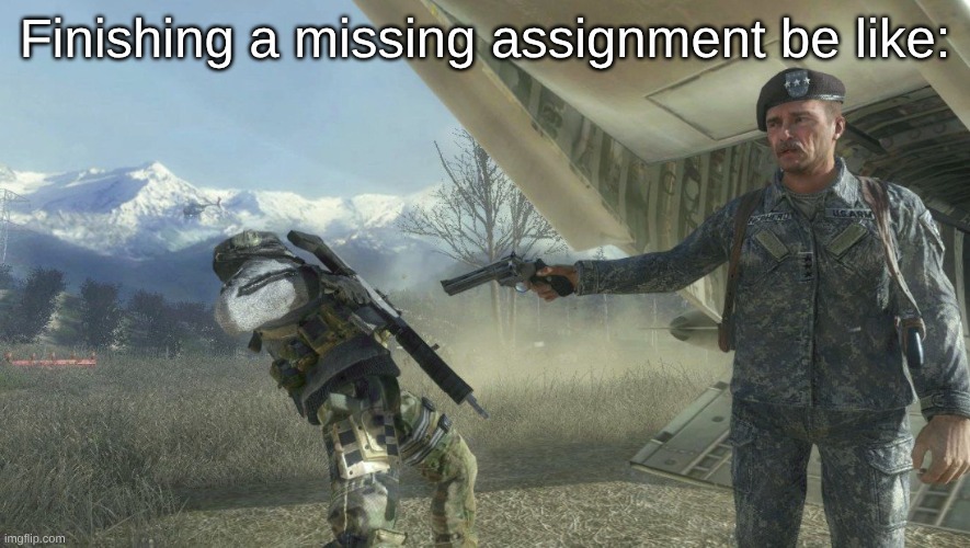 General Shepherd's betrayal | Finishing a missing assignment be like: | image tagged in general shepherd's betrayal | made w/ Imgflip meme maker