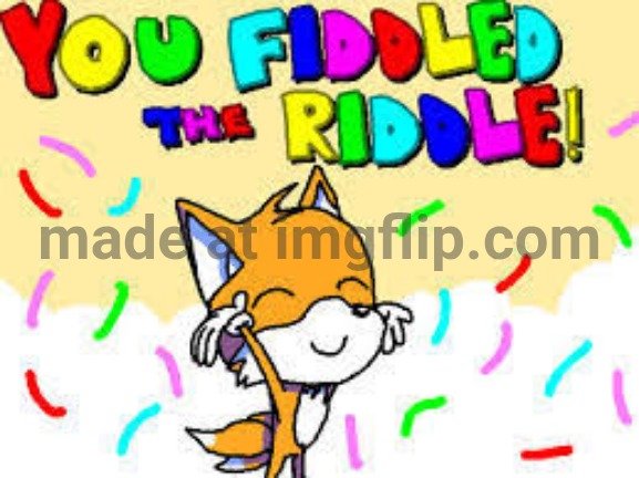 You Fiddled The riddle! | image tagged in you fiddled the riddle | made w/ Imgflip meme maker