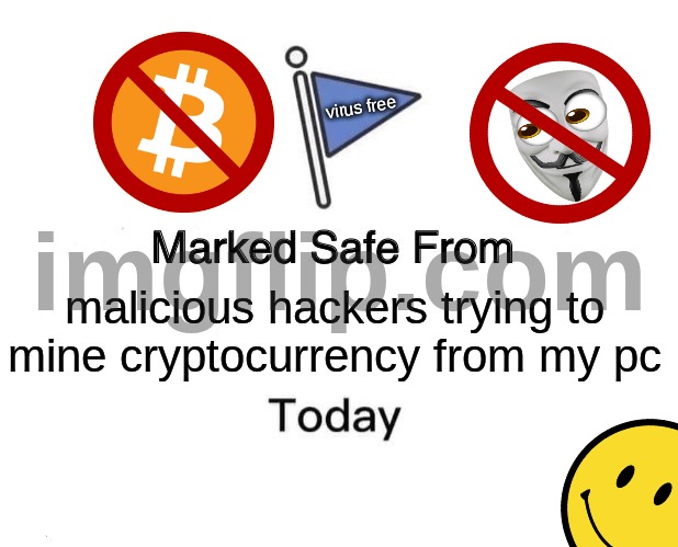 virus free | virus free; malicious hackers trying to mine cryptocurrency from my pc | image tagged in memes,marked safe from,awareness | made w/ Imgflip meme maker