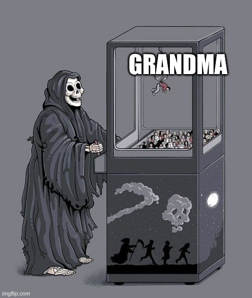Grim Reaper Claw Machine | GRANDMA | image tagged in grim reaper claw machine | made w/ Imgflip meme maker