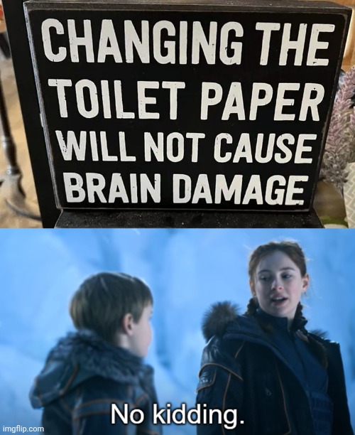 Of course not | image tagged in penny robinson no kidding,toilet paper,brain damage,you had one job,memes,sign | made w/ Imgflip meme maker