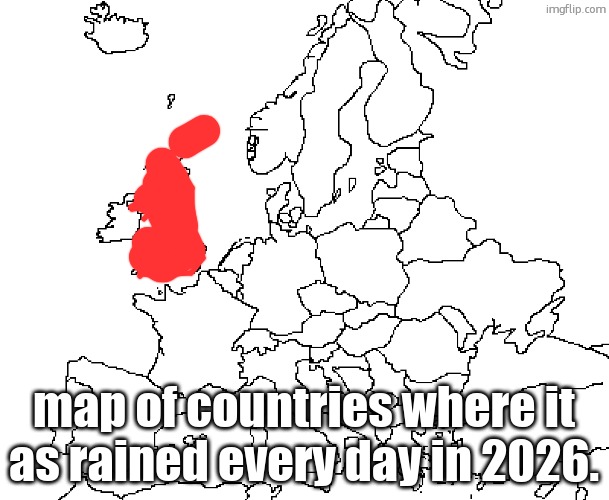 europe map | map of countries where it as rained every day in 2026. | image tagged in europe map | made w/ Imgflip meme maker