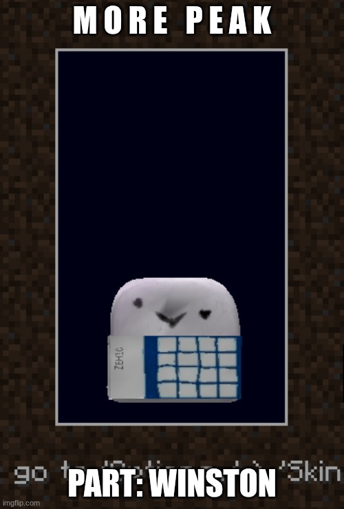 M O R E   P E A K; PART: WINSTON | image tagged in funny | made w/ Imgflip meme maker