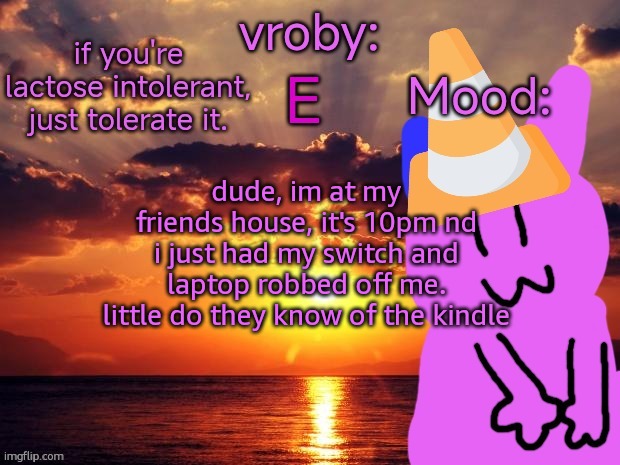 little they do little they that, that jetstream sammy is an insufferable twat. | dude, im at my friends house, it's 10pm nd i just had my switch and laptop robbed off me. little do they know of the kindle | image tagged in vroby temp cruz ye | made w/ Imgflip meme maker