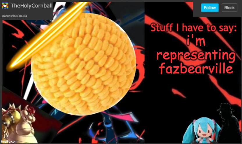 Cornball's New Temp | i'm representing fazbearville | image tagged in cornball's new temp | made w/ Imgflip meme maker