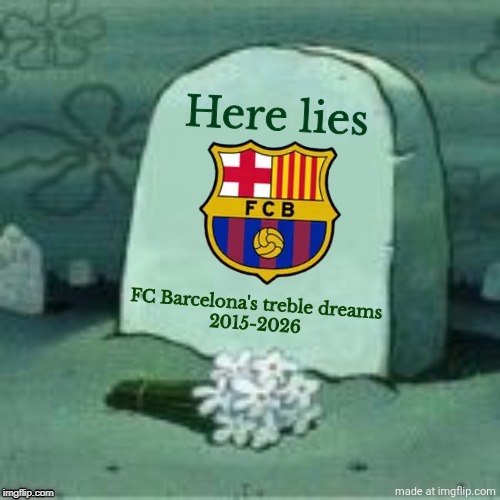 Atleti 4-0 Barcelona. OMG ATLÉTICO HAD LOOKMAN EFFECT TO BEAT SPANISH CHAMPIONS LIKE CHELSEA PSG SOCIEDAD AND SEVILLA TO THEM!!! | Here lies; FC Barcelona's treble dreams
2015-2026 | image tagged in here lies x,atletico madrid,barcelona,copa del rey,spain,memes | made w/ Imgflip meme maker