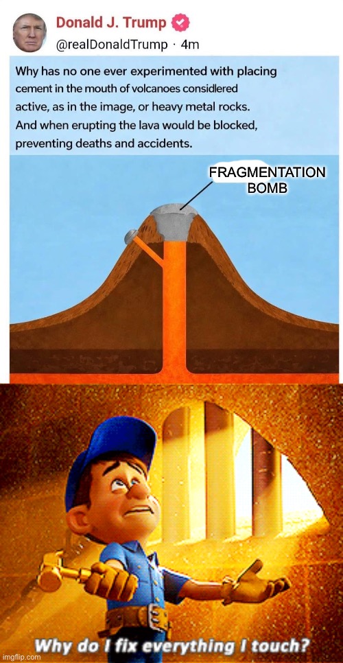 A cork, or a bomb? | FRAGMENTATION BOMB | image tagged in why do i fix everything i touch,bomb,death,volcano | made w/ Imgflip meme maker