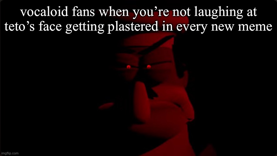 peppino prowler | vocaloid fans when you’re not laughing at teto’s face getting plastered in every new meme | image tagged in peppino prowler | made w/ Imgflip meme maker