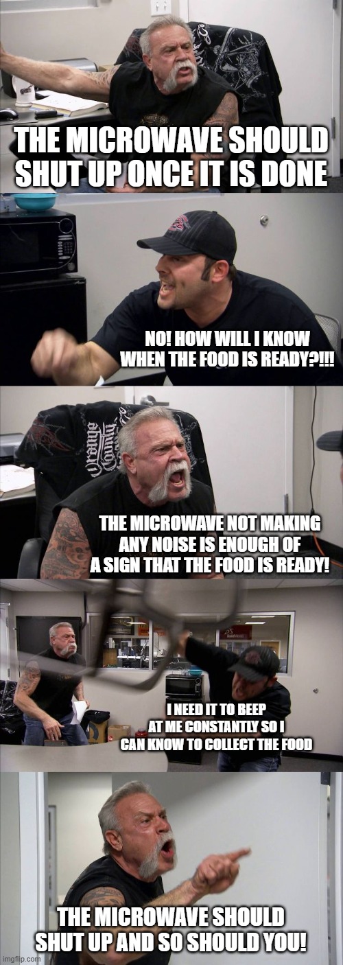 The microwave should be quiet when it is done | THE MICROWAVE SHOULD SHUT UP ONCE IT IS DONE; NO! HOW WILL I KNOW WHEN THE FOOD IS READY?!!! THE MICROWAVE NOT MAKING ANY NOISE IS ENOUGH OF A SIGN THAT THE FOOD IS READY! I NEED IT TO BEEP AT ME CONSTANTLY SO I CAN KNOW TO COLLECT THE FOOD; THE MICROWAVE SHOULD SHUT UP AND SO SHOULD YOU! | image tagged in memes,face you make robert downey jr,hide the pain harold,awkward moment sealion | made w/ Imgflip meme maker