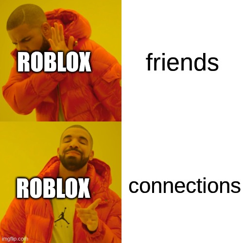 Drake Hotline Bling Meme | friends; ROBLOX; connections; ROBLOX | image tagged in memes,drake hotline bling | made w/ Imgflip meme maker