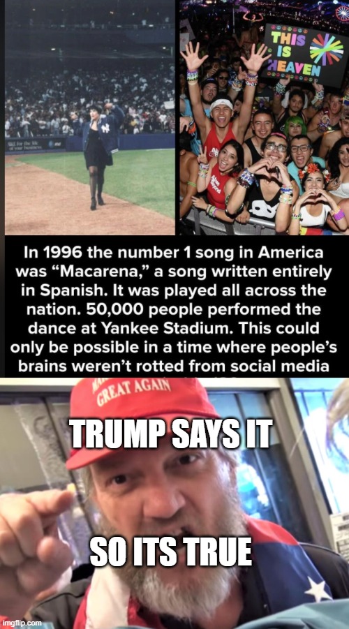 Smh | TRUMP SAYS IT; SO ITS TRUE | image tagged in angry trumper maga white supremacist | made w/ Imgflip meme maker