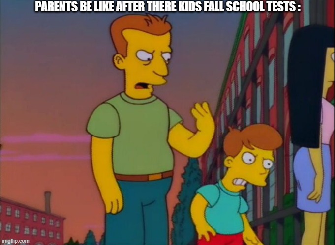 TRUE MEME | PARENTS BE LIKE AFTER THERE KIDS FALL SCHOOL TESTS : | image tagged in that's how you do it,memes,school | made w/ Imgflip meme maker