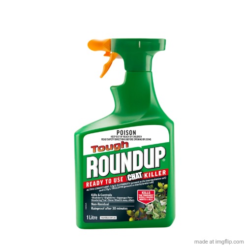 Weed Killer | CHAT | image tagged in weed killer | made w/ Imgflip meme maker