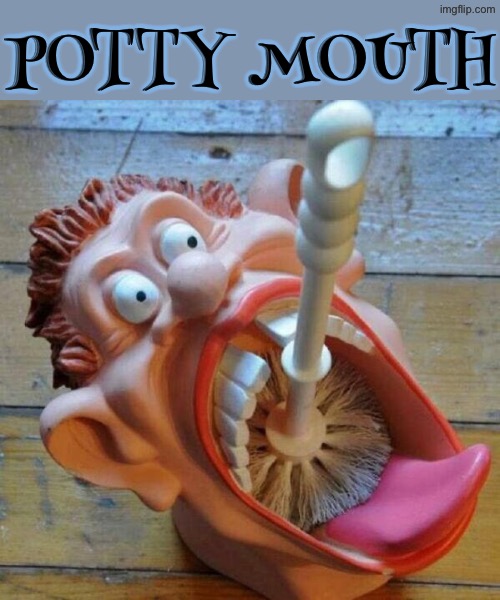 Potty Mouth | POTTY MOUTH | image tagged in cursed images,potty humor,toilet brush,what a terrible day to have eyes,excuse me wtf,funny memes | made w/ Imgflip meme maker