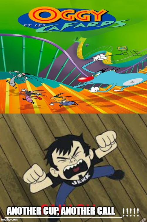 Lmao | ANOTHER CUP, ANOTHER CALL | image tagged in ruin this fill in meme 434 | made w/ Imgflip meme maker