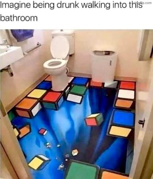 Super Cool But Risky Drunk | image tagged in imagine,relatable,cool stuff,the floor is,drunk,bathrooms | made w/ Imgflip meme maker