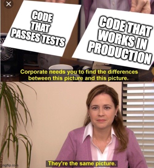 They're (not) the same picture meme: code that passes tests and code that works in production