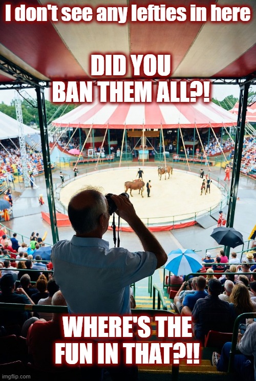 I don't see any lefties in here DID YOU BAN THEM ALL?! WHERE'S THE FUN IN THAT?!! | made w/ Imgflip meme maker