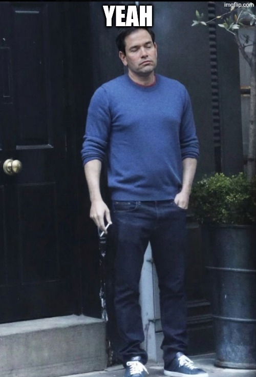 Sad Marco Rubio | YEAH | image tagged in sad marco rubio | made w/ Imgflip meme maker