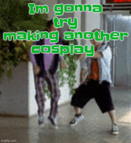 Breaking it down | Im gonna try making another cosplay | image tagged in breaking it down | made w/ Imgflip meme maker