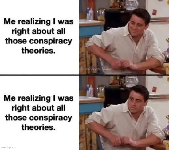 Scary thought... | image tagged in conspiracy theory,out of line but he's right,scary facts | made w/ Imgflip meme maker