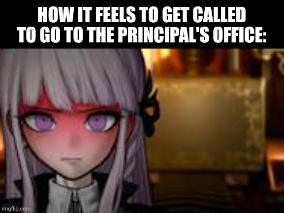 HOW IT FEELS TO GET CALLED TO GO TO THE PRINCIPAL'S OFFICE: | image tagged in memes,principal,school | made w/ Imgflip meme maker