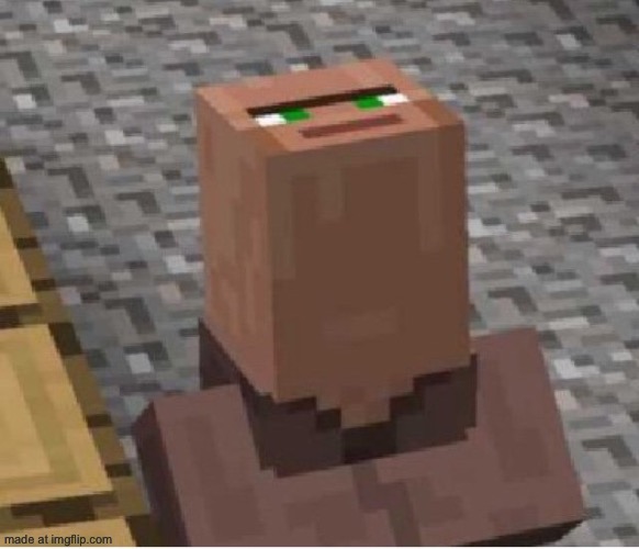 Minecraft Villager Looking Up | image tagged in minecraft villager looking up | made w/ Imgflip meme maker