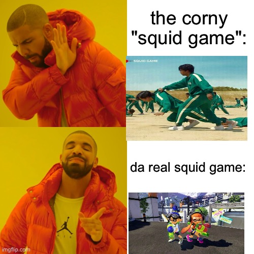 Drake Hotline Bling | the corny "squid game":; da real squid game: | image tagged in memes,drake hotline bling | made w/ Imgflip meme maker