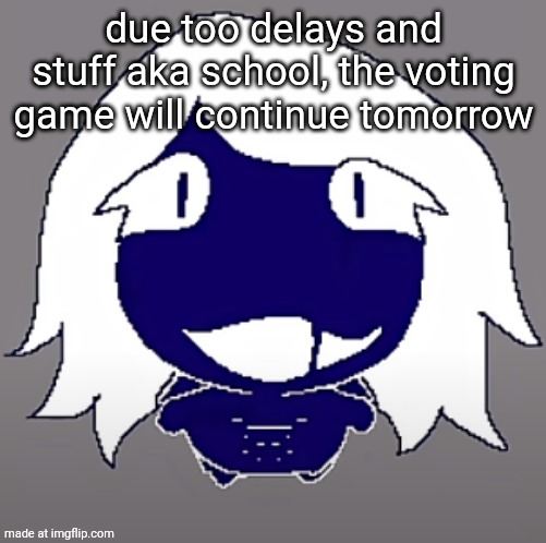 roulx kaard | due too delays and stuff aka school, the voting game will continue tomorrow | image tagged in roulx kaard | made w/ Imgflip meme maker