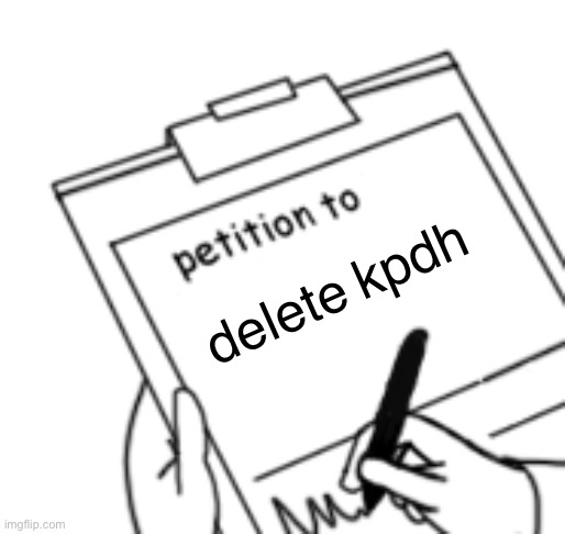Blank Petition | delete kpdh | image tagged in blank petition | made w/ Imgflip meme maker