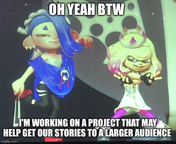 At least I hope so | OH YEAH BTW; I'M WORKING ON A PROJECT THAT MAY HELP GET OUR STORIES TO A LARGER AUDIENCE | image tagged in shiver and pearl | made w/ Imgflip meme maker