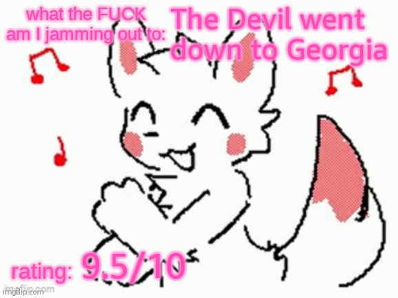 song check :3 | The Devil went down to Georgia; 9.5/10 | image tagged in song check 3 | made w/ Imgflip meme maker