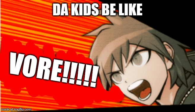 DA KIDS BE LIKE VORE!!!!! | image tagged in bullshit makoto naegi | made w/ Imgflip meme maker