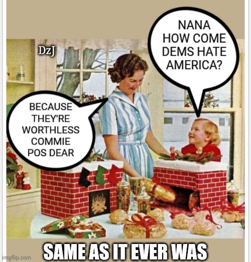Some things never change | DzJ; SAME AS IT EVER WAS | image tagged in libtard,losers,suck | made w/ Imgflip meme maker