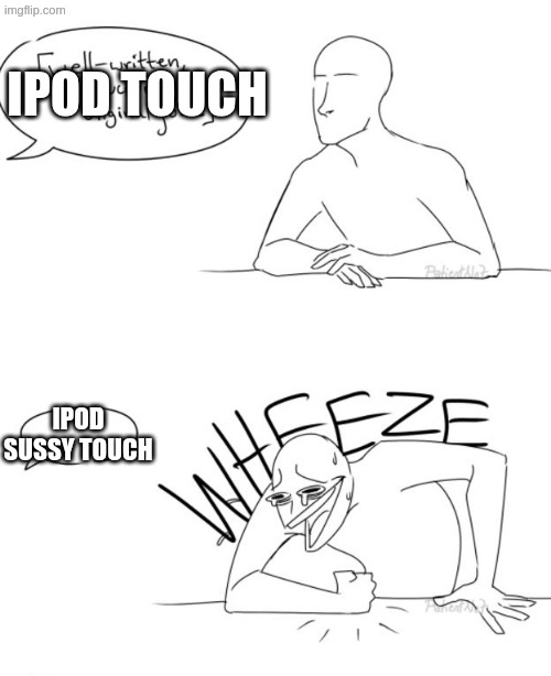 IPOD TOUCH IPOD SUSSY TOUCH | image tagged in wheeze | made w/ Imgflip meme maker