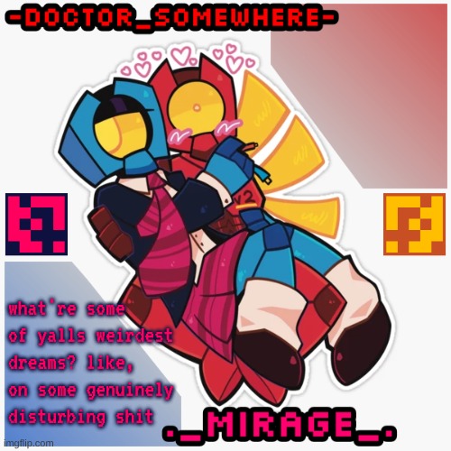 Changewing & Doctor Somewhere Ultrakill shared template | what're some of yalls weirdest dreams? like, on some genuinely disturbing shit | image tagged in changewing doctor somewhere ultrakill shared template | made w/ Imgflip meme maker