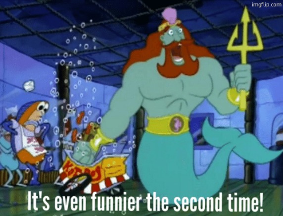 It's even funnier the second time | image tagged in it's even funnier the second time | made w/ Imgflip meme maker