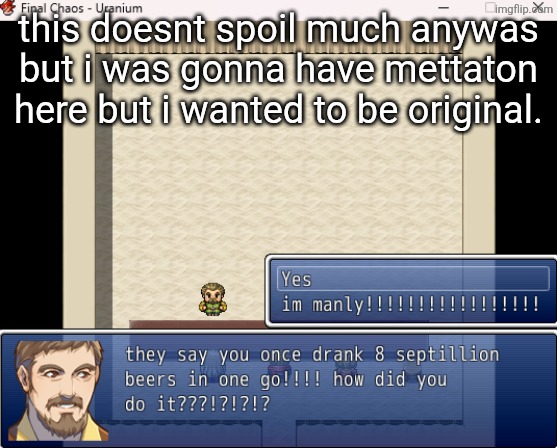 this doesnt spoil much anywas but i was gonna have mettaton here but i wanted to be original. | made w/ Imgflip meme maker