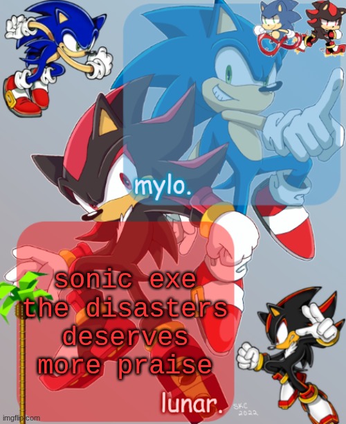 lwk one of the first asyms to revolutionize the concept besides stalker reborn and stop it slender imo (and bear ig..) | sonic exe the disasters deserves more praise | image tagged in shared sonic and shadow temp | made w/ Imgflip meme maker