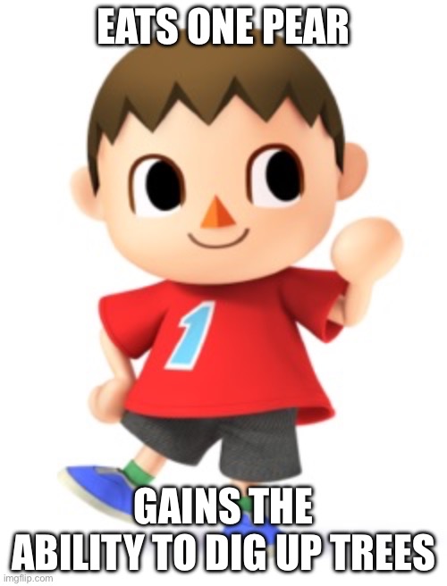 Animal Crossing Logic | EATS ONE PEAR; GAINS THE ABILITY TO DIG UP TREES | image tagged in animal crossing logic,memes,gaming | made w/ Imgflip meme maker