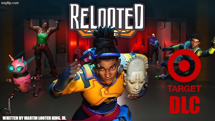 ReLooted TARGET DLC | DLC; WRITTEN BY MARTIN LOOTER KING, JR. | image tagged in gaming | made w/ Imgflip meme maker