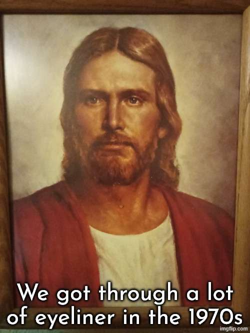 1970's Trucker Jesus | We got through a lot of eyeliner in the 1970s | image tagged in 1970's trucker jesus | made w/ Imgflip meme maker
