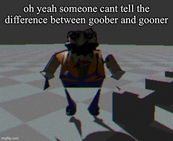 not here exactly | oh yeah someone cant tell the difference between goober and gooner | image tagged in lod homeowner | made w/ Imgflip meme maker