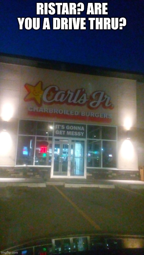 What is Ristar doing here? | RISTAR? ARE YOU A DRIVE THRU? | image tagged in carl's jr,ristar,memes,funny | made w/ Imgflip meme maker