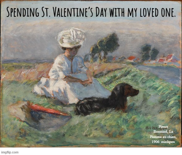 Yes | Spending St. Valentine’s Day with my loved one. Pierre Bonnard, La Femme au chien, 1906: minkpen | image tagged in art memes,love,valentines,heart,dog | made w/ Imgflip meme maker
