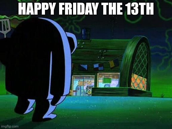 Hash Slinging Slasher | HAPPY FRIDAY THE 13TH | image tagged in hash slinging slasher | made w/ Imgflip meme maker