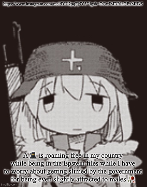 yuuri staring | https://www.instagram.com/reel/DUl2pqFj5Y3/?igsh=OGx5MDRlaGEzMHk5; A 🥷 is roaming free in my country while being in the Epstein files while I have to worry about getting slimed by the government for being even slightly attracted to males 🥀 | image tagged in yuuri staring | made w/ Imgflip meme maker