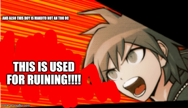 bullshit makoto naegi | THIS IS USED FOR RUINING!!!! AND ALSO THIS BOY IS MAKOTO NOT AN TOH OC | image tagged in bullshit makoto naegi | made w/ Imgflip meme maker