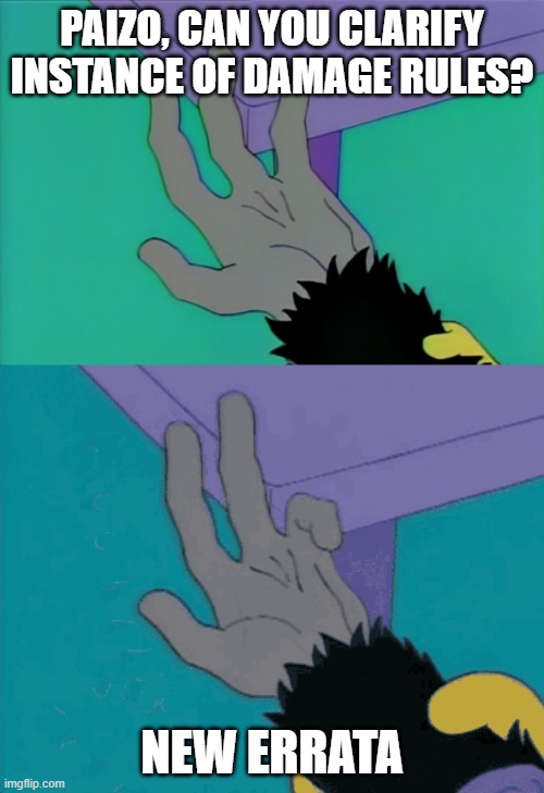 Monkey's Paw | PAIZO, CAN YOU CLARIFY INSTANCE OF DAMAGE RULES? NEW ERRATA | image tagged in monkey's paw | made w/ Imgflip meme maker