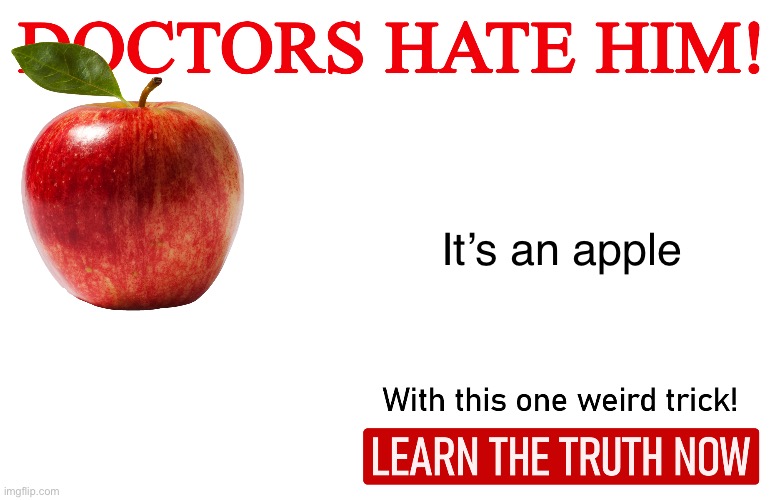 An apple a day keeps the doctor away | It’s an apple | image tagged in doctors hate him one weird trick,banana | made w/ Imgflip meme maker